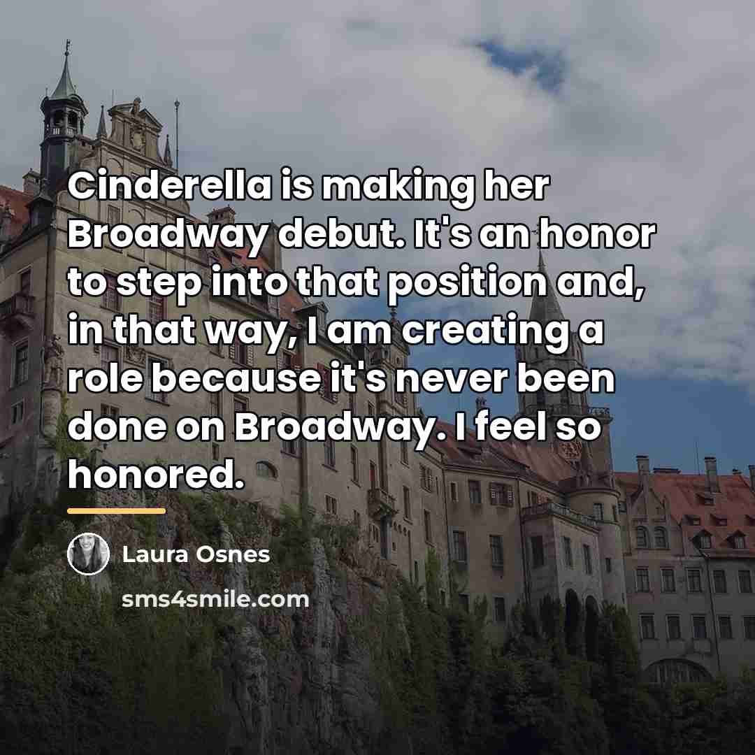 “Cinderella is making her Broadway debut. It's an honor to…” quote by Laura Osnes
