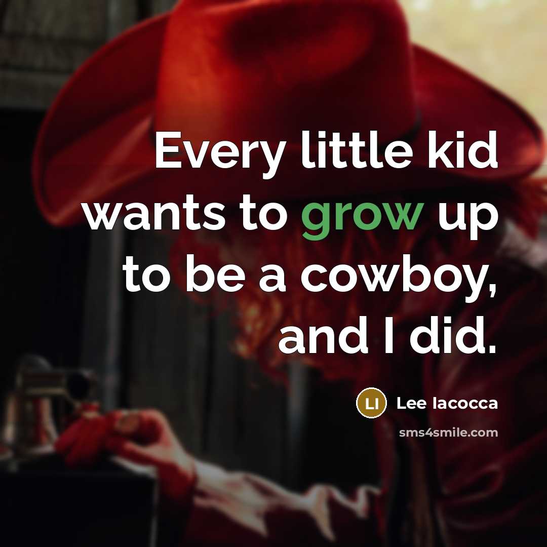 “Every little kid wants to grow up to be a…” quote by Lee Iacocca
