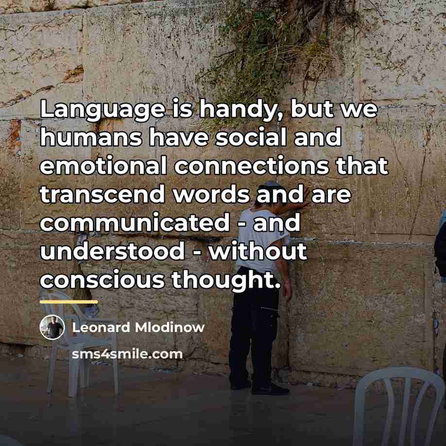 “Language is handy, but we humans have social and emotional…” quote by Leonard Mlodinow