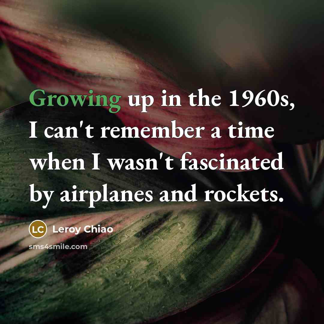 “Growing up in the 1960s, I can't remember a time…” quote by Leroy Chiao