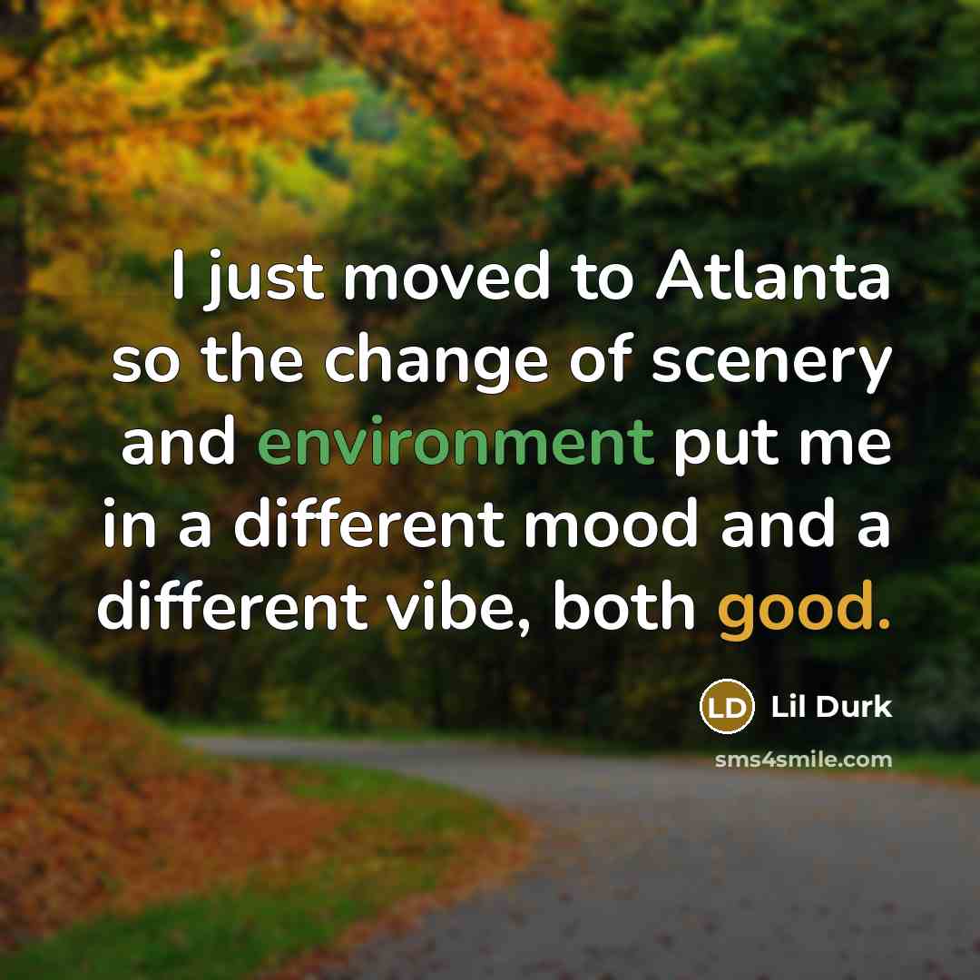 “I just moved to Atlanta so the change of scenery…” quote by Lil Durk