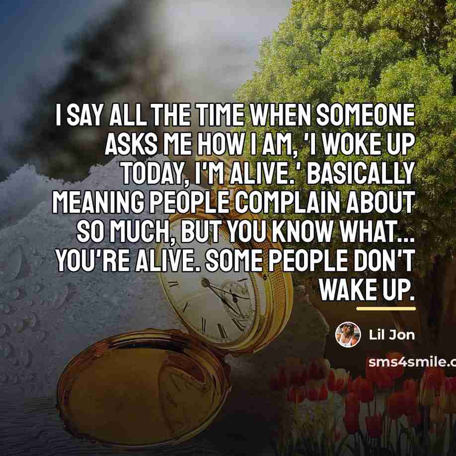 “I say all the time when someone asks me how…” quote by Lil Jon