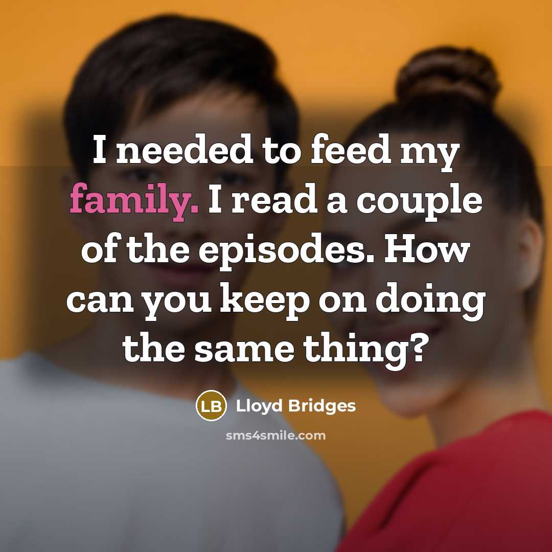 “I needed to feed my family. I read a couple…” quote by Lloyd Bridges