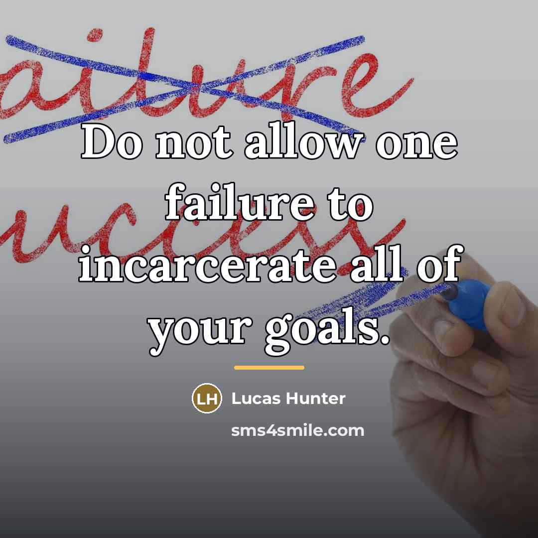 “Do not allow one failure to incarcerate all of your…” quote by Lucas Hunter