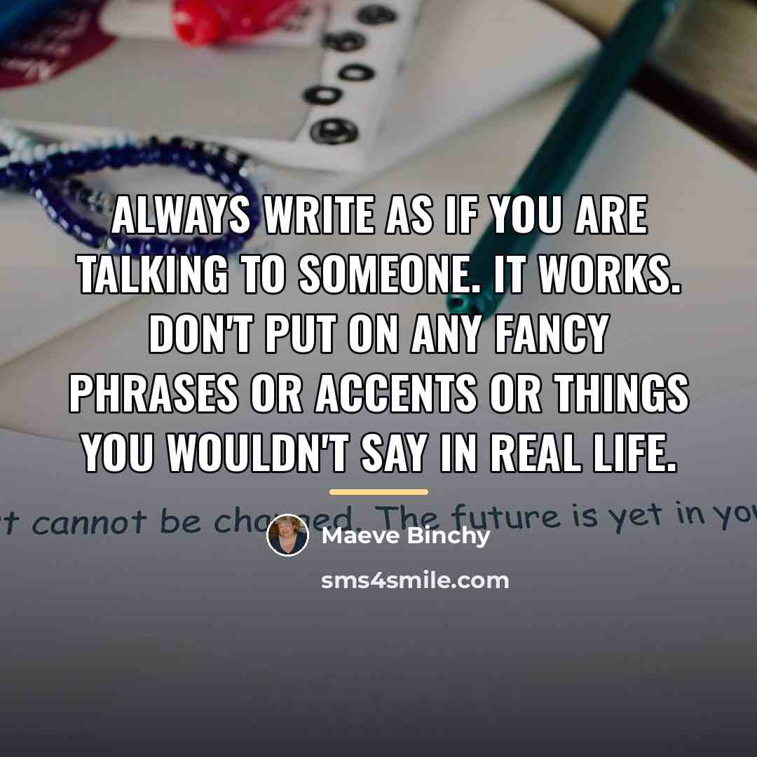 “Always write as if you are talking to someone. It…” quote by Maeve Binchy