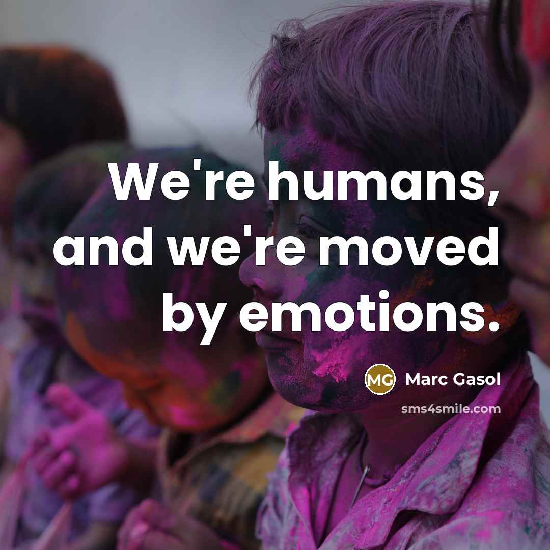 “We're humans, and we're moved by emotions.…” quote by Marc Gasol