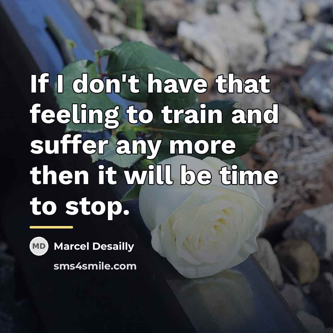 “If I don't have that feeling to train and suffer…” quote by Marcel Desailly
