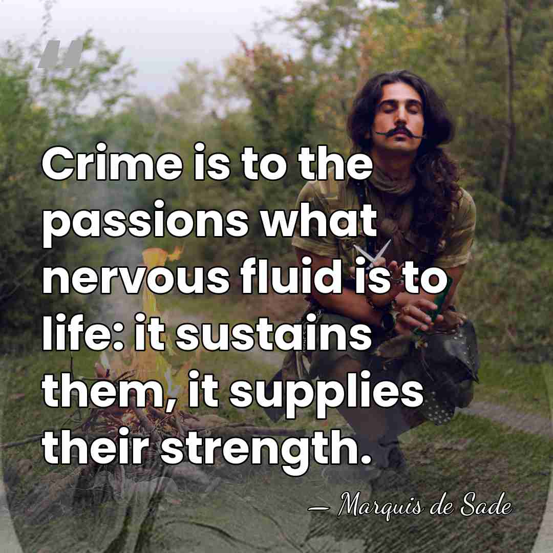Crime is to the passions what nervous fluid is to life: it&hellip; - Marquis de Sade