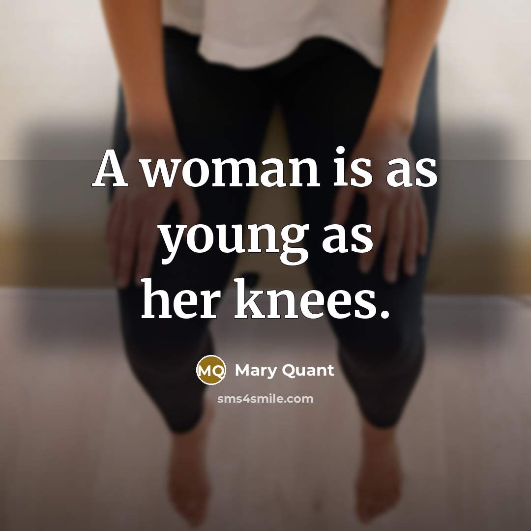“A woman is as young as her knees.…” quote by Mary Quant