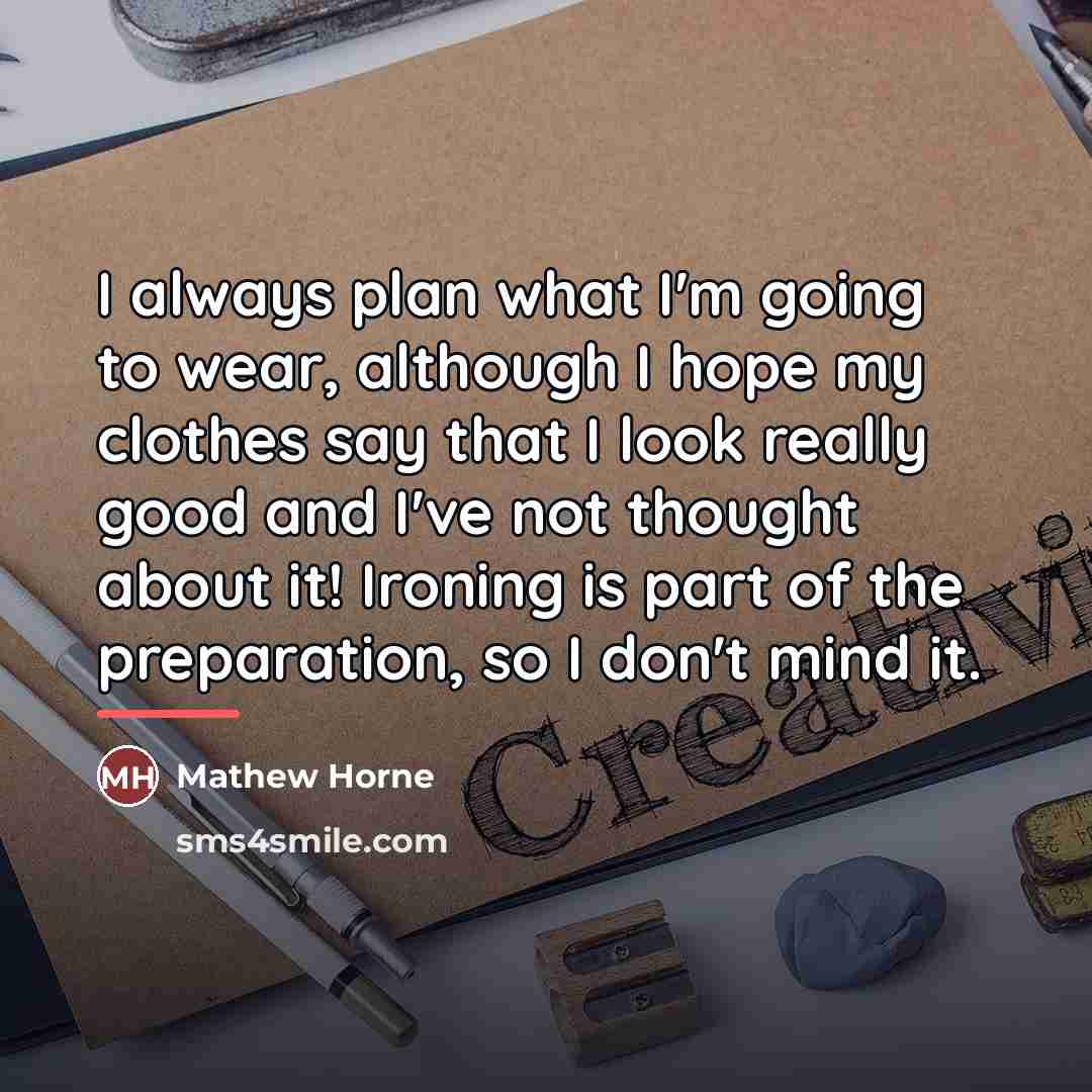 “I always plan what I'm going to wear, although I…” quote by Mathew Horne