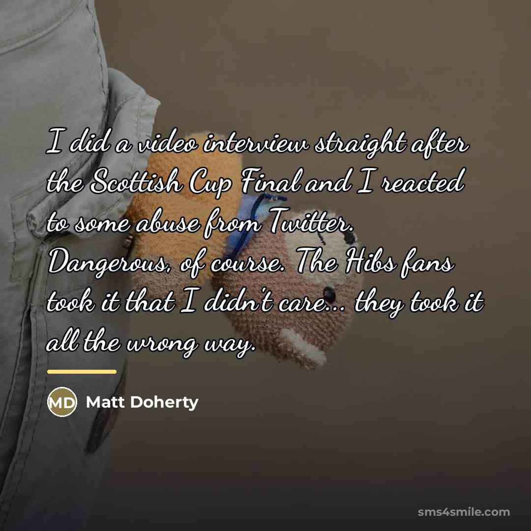 “I did a video interview straight after the Scottish Cup…” quote by Matt Doherty