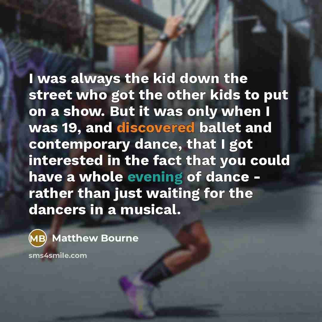 “I was always the kid down the street who got…” quote by Matthew Bourne
