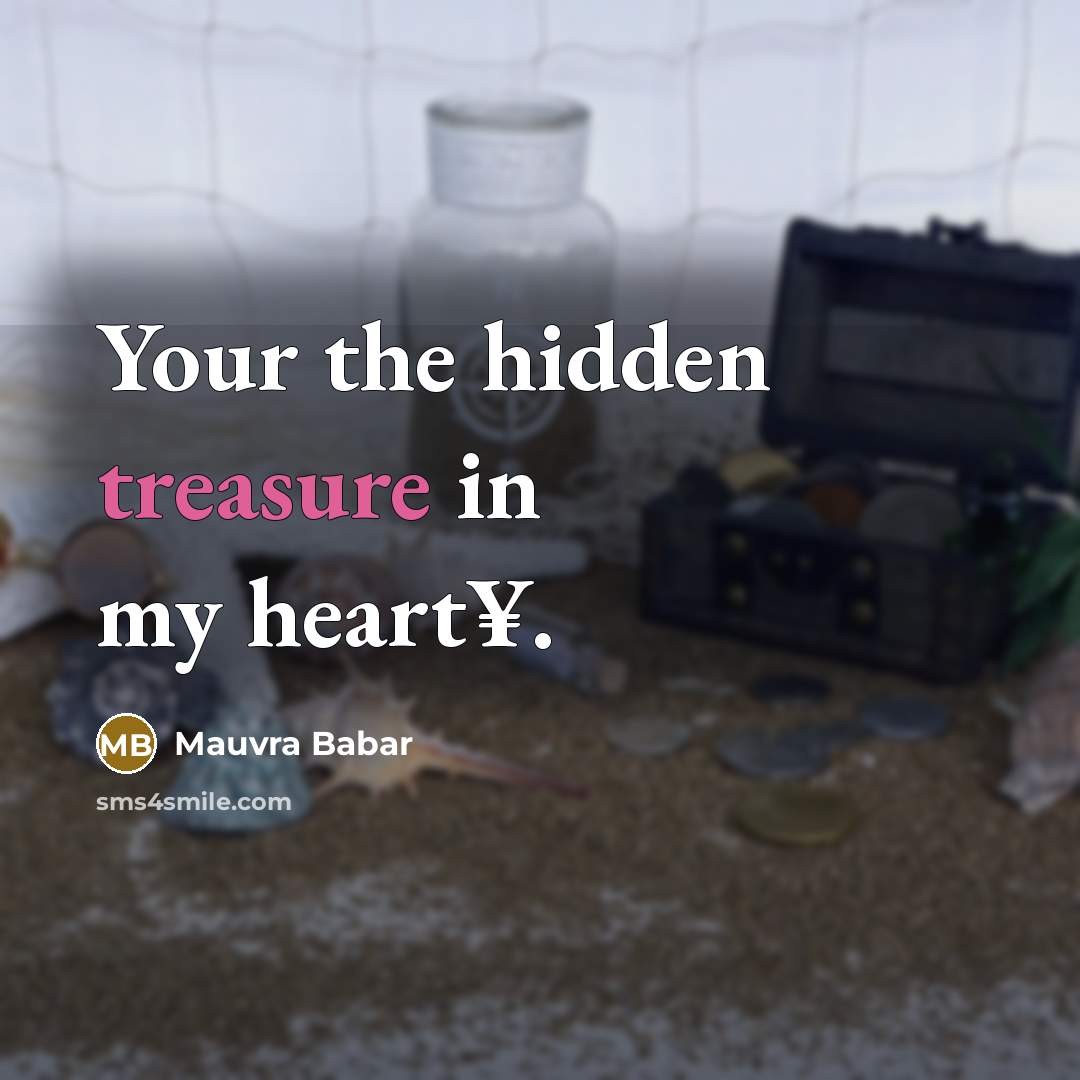 “Your the hidden treasure in my heart¥.” quote by Mauvra Babar