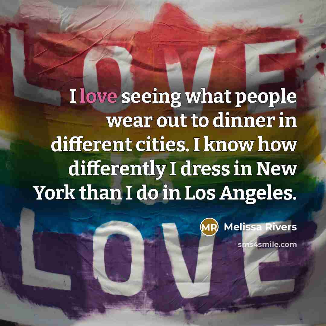 “I love seeing what people wear out to dinner in…” quote by Melissa Rivers