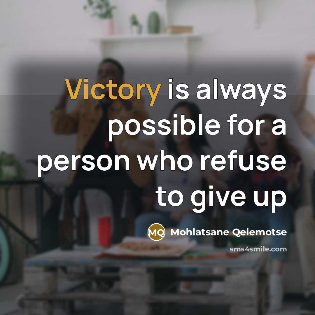 “Victory is always possible for a person who refuse to…” quote by Mohlatsane Qelemotse