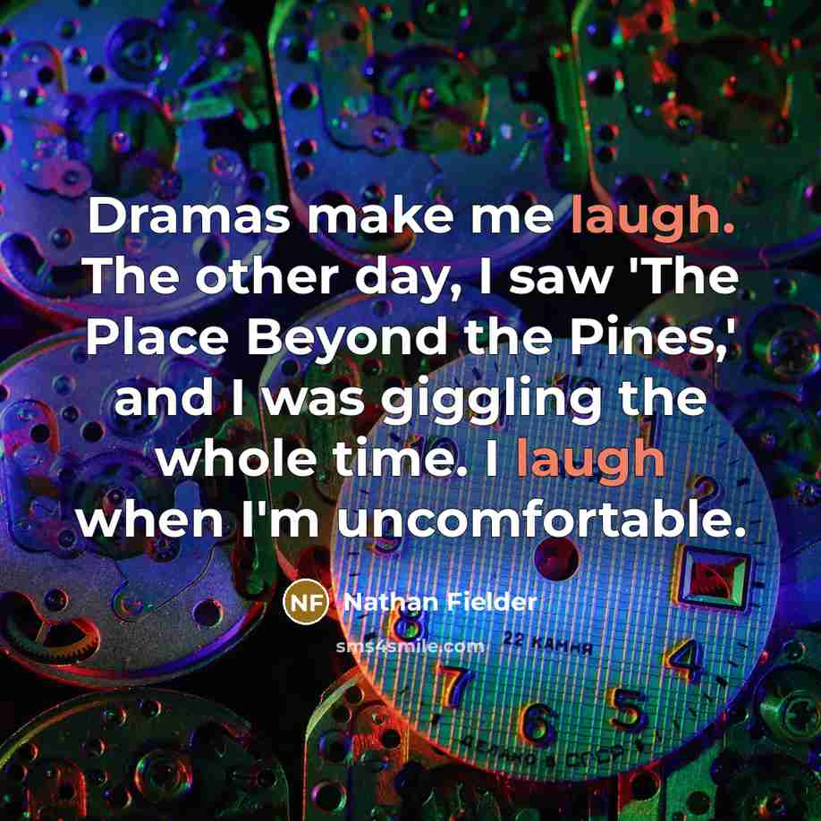“Dramas make me laugh. The other day, I saw 'The…” quote by Nathan Fielder