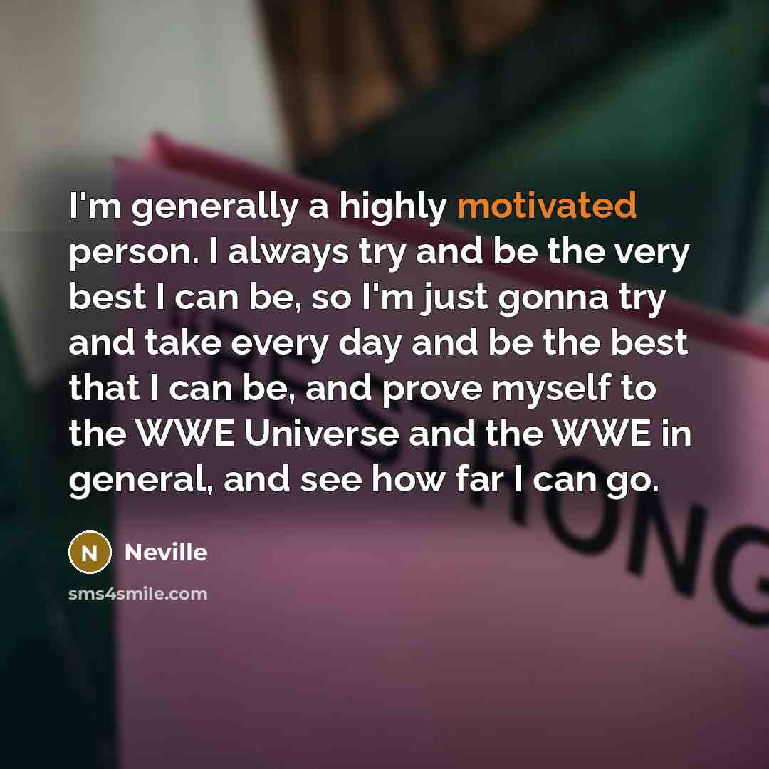 “I'm generally a highly motivated person. I always try and…” quote by Neville