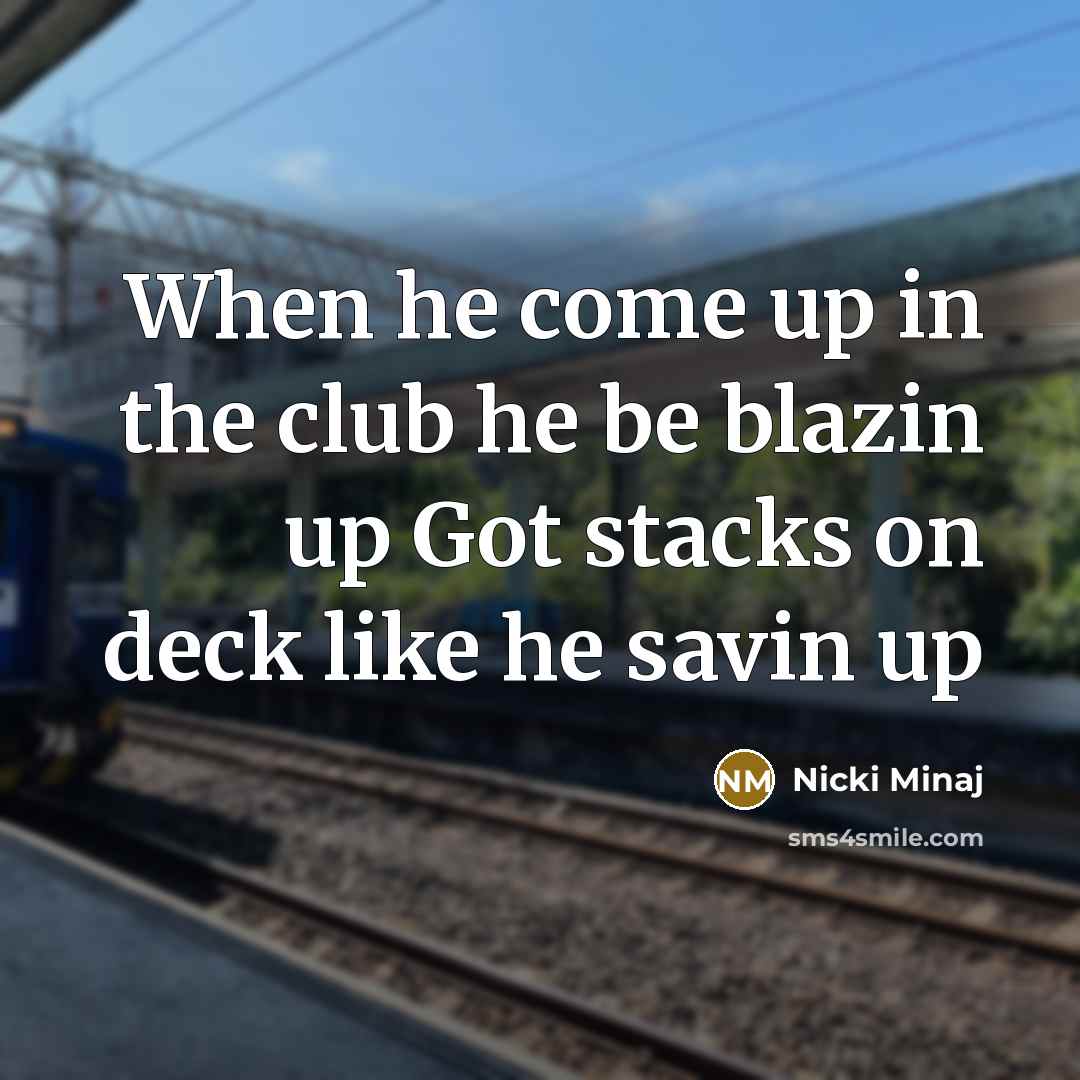 “When he come up in the club he be blazin…” quote by Nicki Minaj