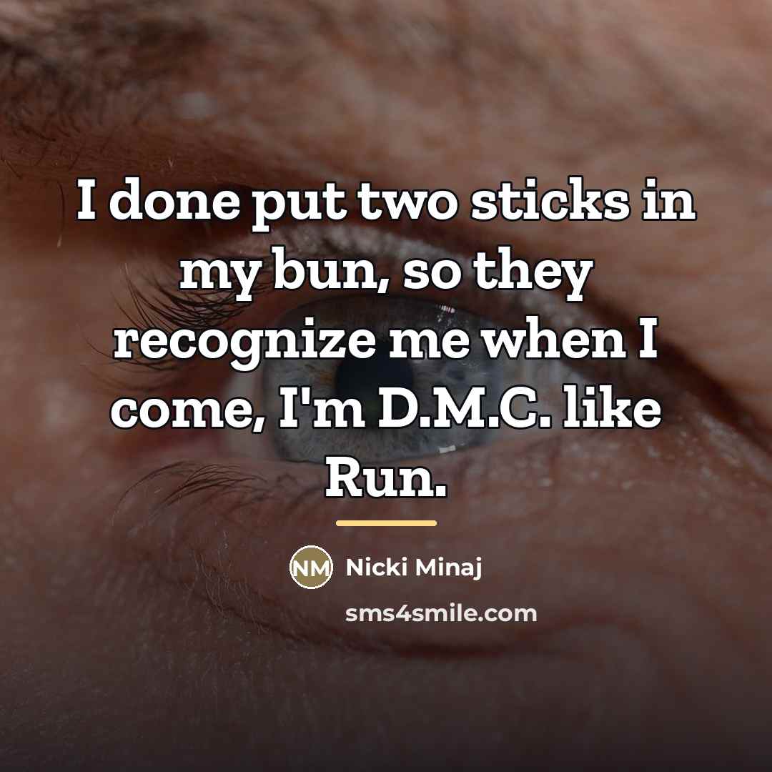“I done put two sticks in my bun, so they…” quote by Nicki Minaj