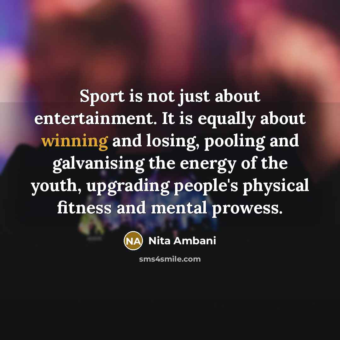 “Sport is not just about entertainment. It is equally about…” quote by Nita Ambani