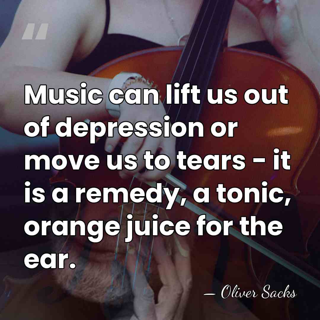 Music can lift us out of depression or move us to tears&hellip; - Oliver Sacks