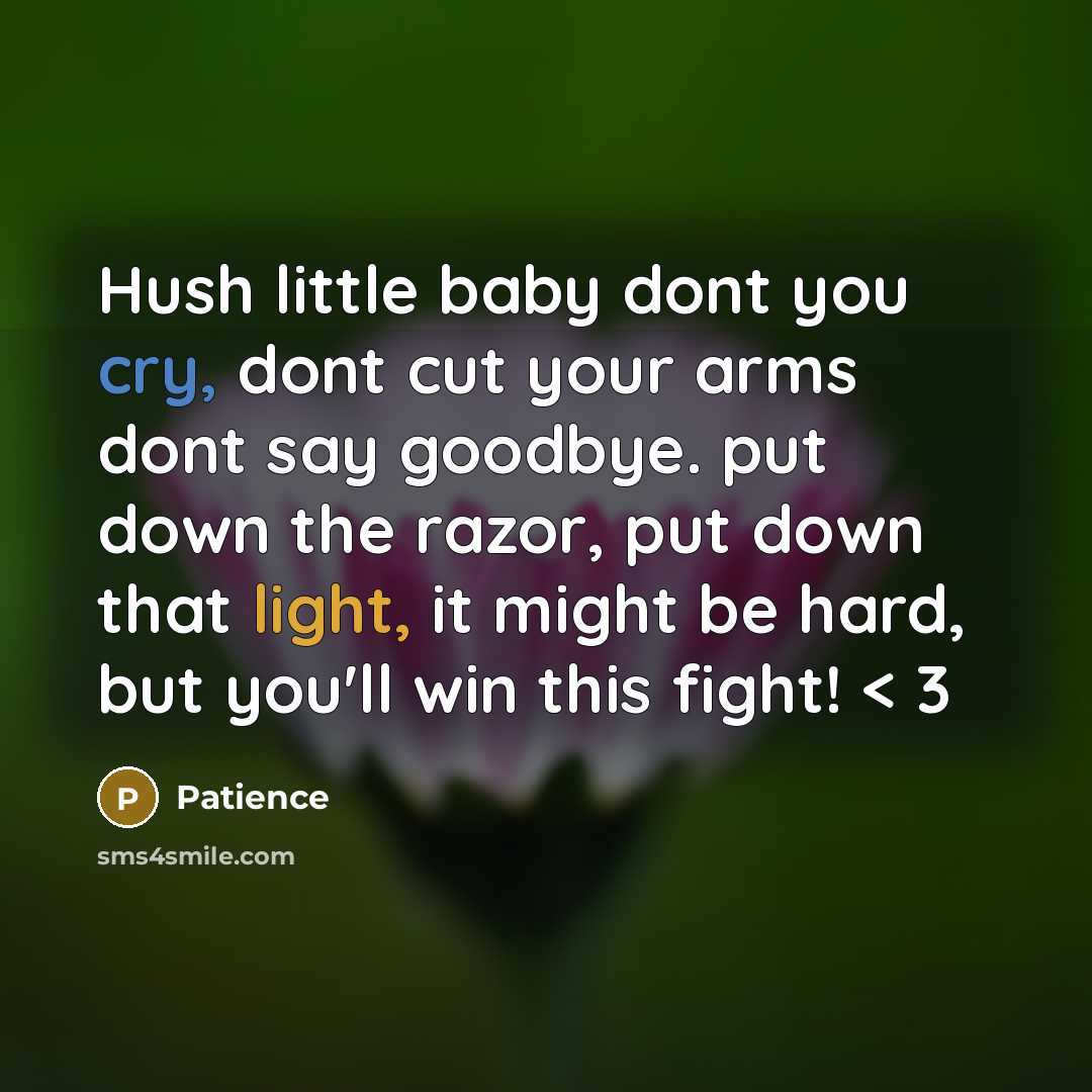“Hush little baby dont you cry, dont cut your arms…” quote by Patience