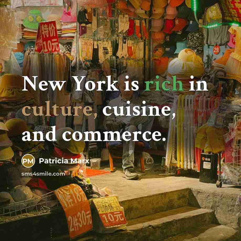 “New York is rich in culture, cuisine, and commerce.…” quote by Patricia Marx