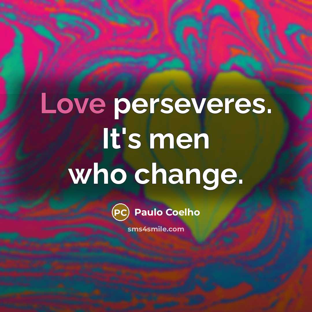 “Love perseveres. It's men who change.…” quote by Paulo Coelho