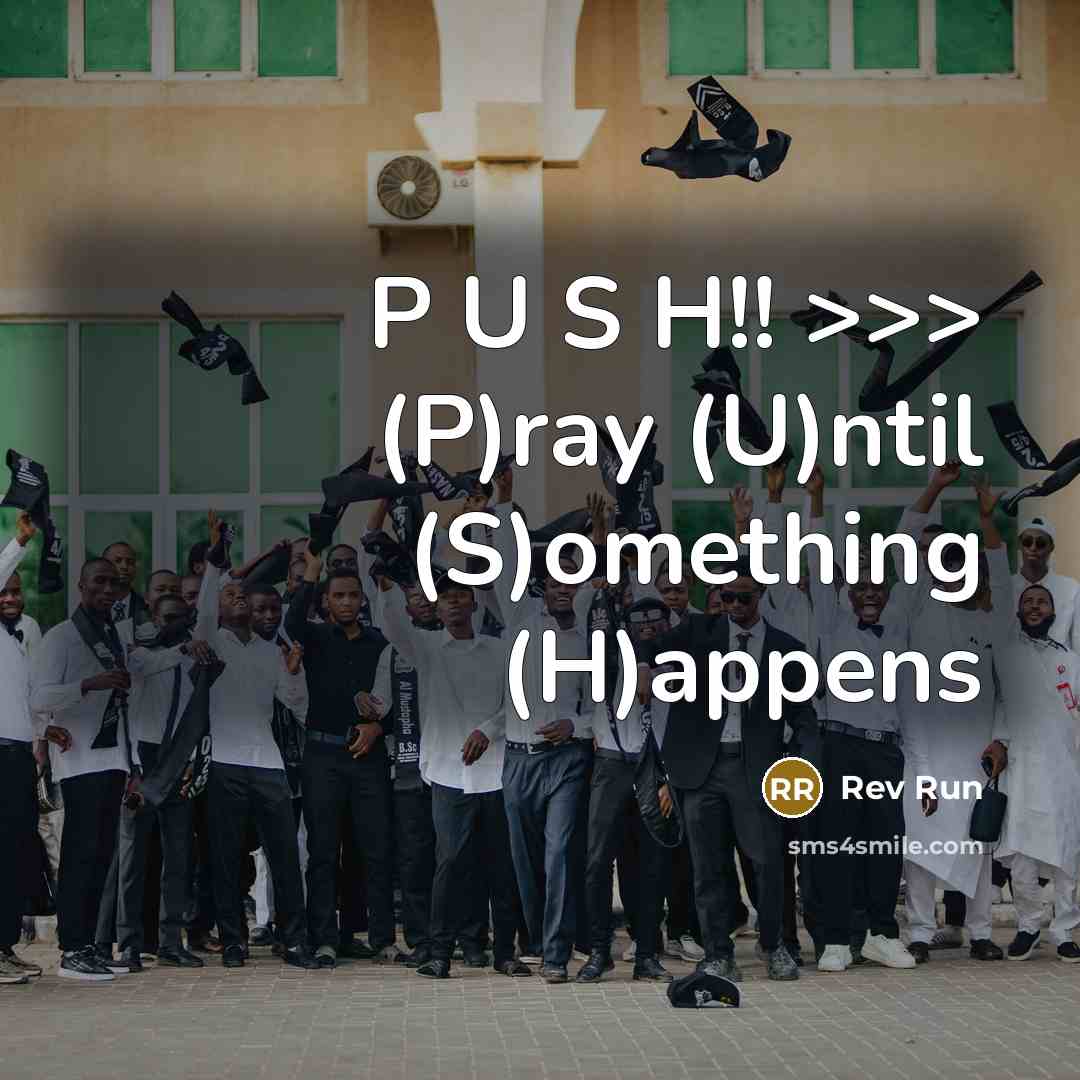 “P U S H!! >>> (P)ray (U)ntil (S)omething (H)appens” quote by Rev Run