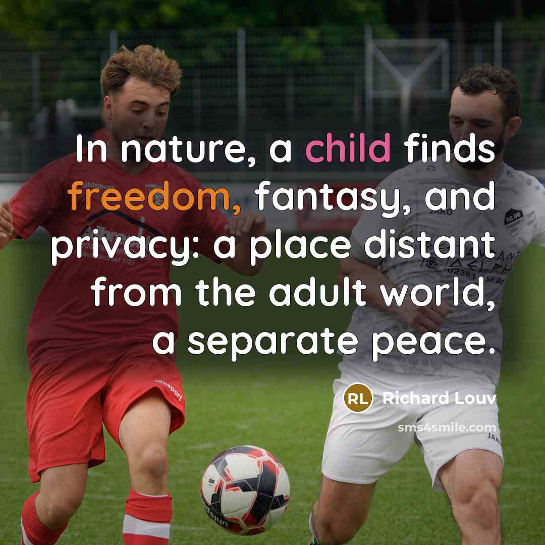 “In nature, a child finds freedom, fantasy, and privacy: a…” quote by Richard Louv