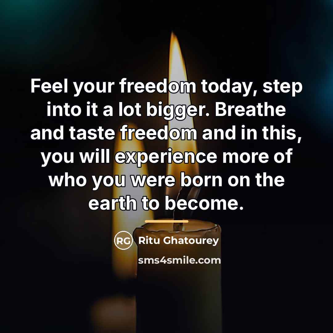 “Feel your freedom today, step into it a lot bigger.…” quote by Ritu Ghatourey