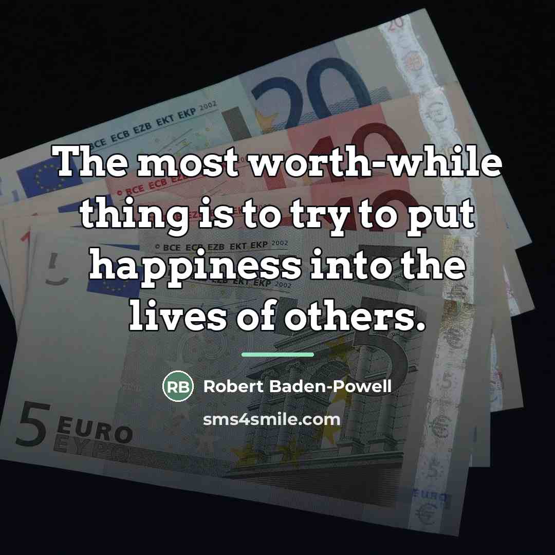 “The most worth-while thing is to try to put happiness…” quote by Robert Baden-Powell