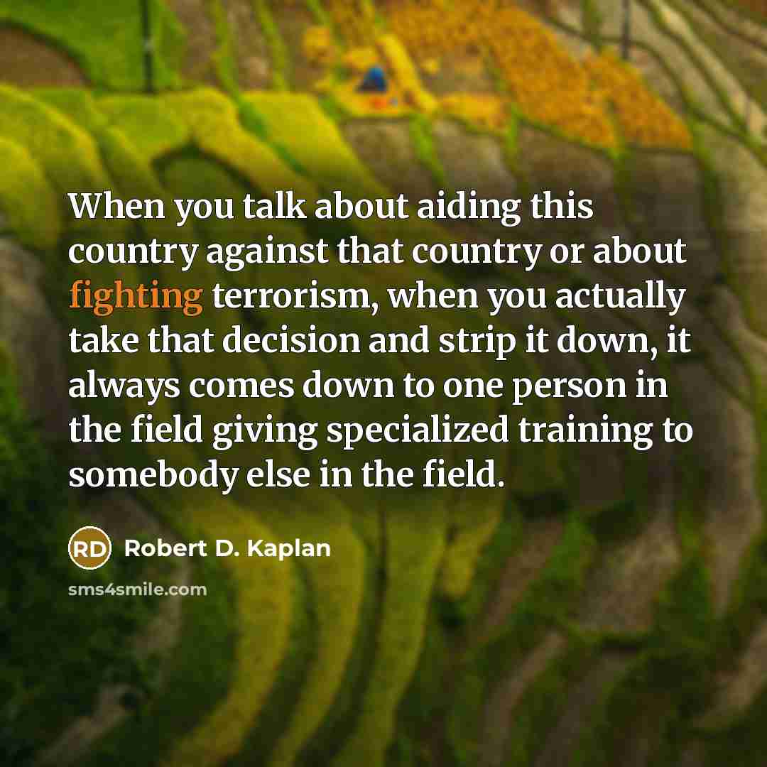 “When you talk about aiding this country against that country…” quote by Robert D. Kaplan