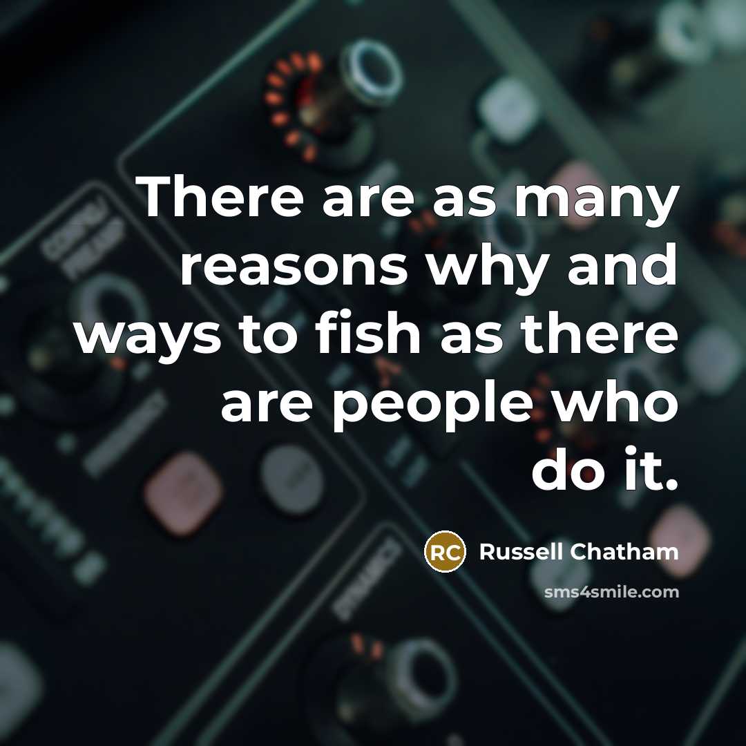 “There are as many reasons why and ways to fish…” quote by Russell Chatham