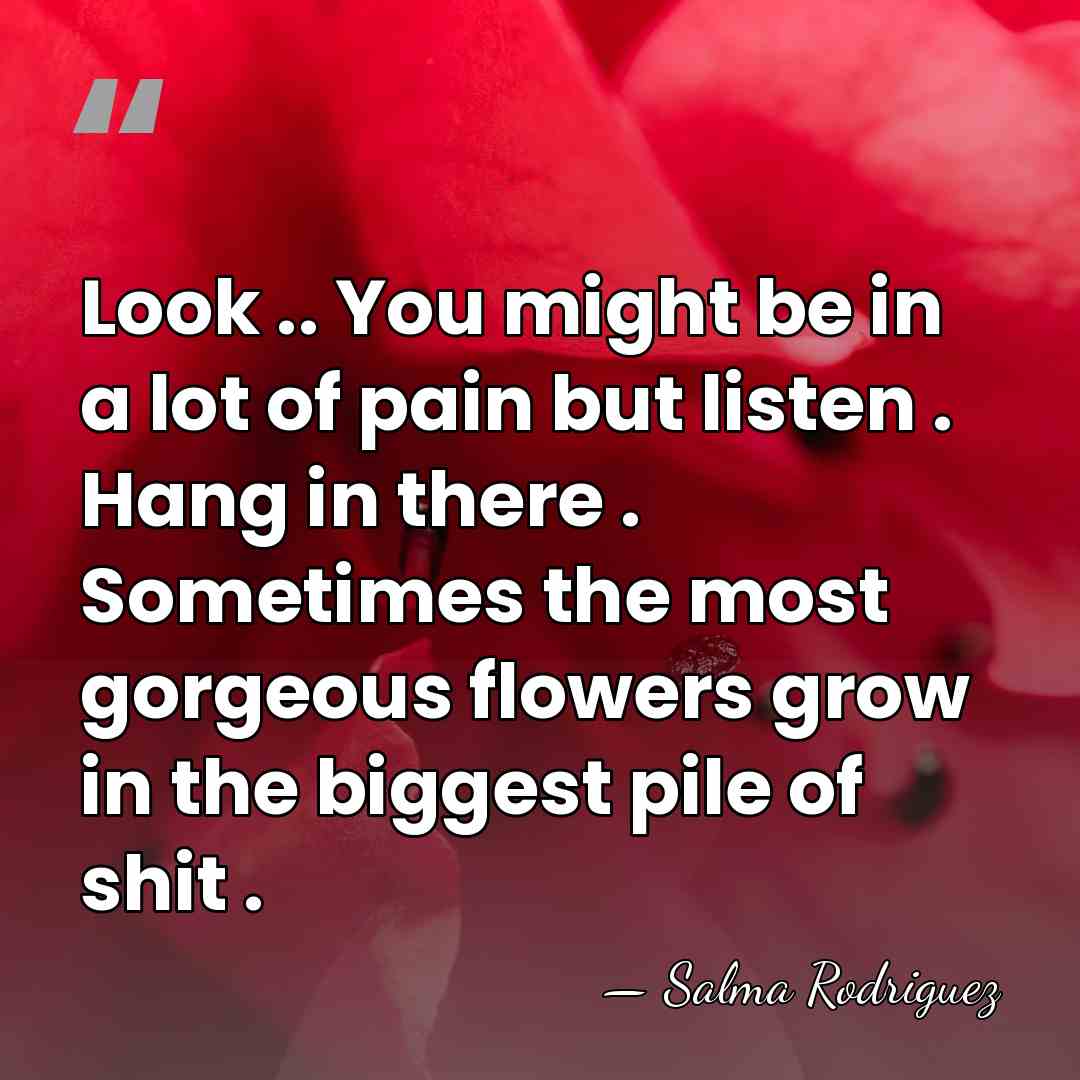 Look .. You might be in a lot of pain but listen&hellip; - Salma Rodriguez