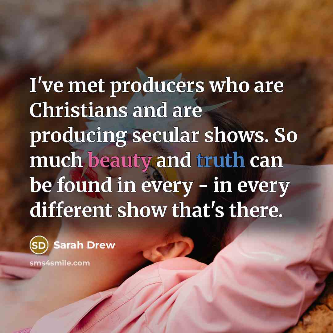 “I've met producers who are Christians and are producing secular…” quote by Sarah Drew