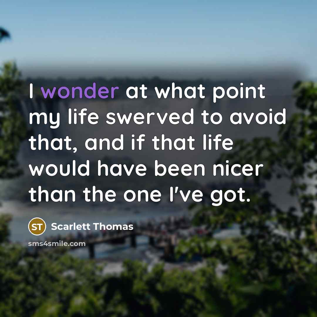 “I wonder at what point my life swerved to avoid…” quote by Scarlett Thomas