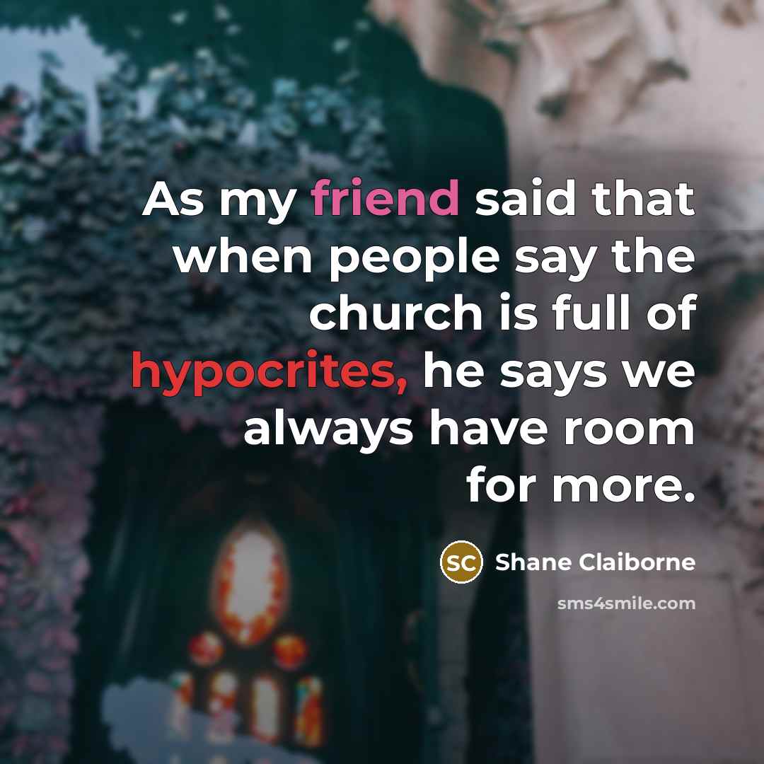 “As my friend said that when people say the church…” quote by Shane Claiborne
