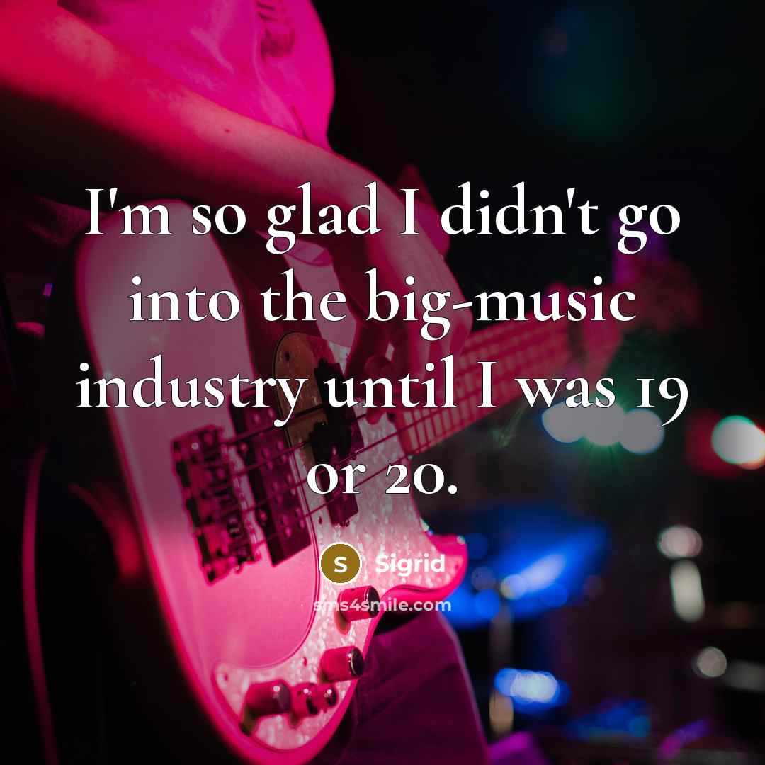 “I'm so glad I didn't go into the big-music industry…” quote by Sigrid