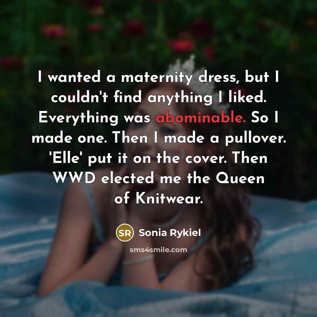 “I wanted a maternity dress, but I couldn't find anything…” quote by Sonia Rykiel