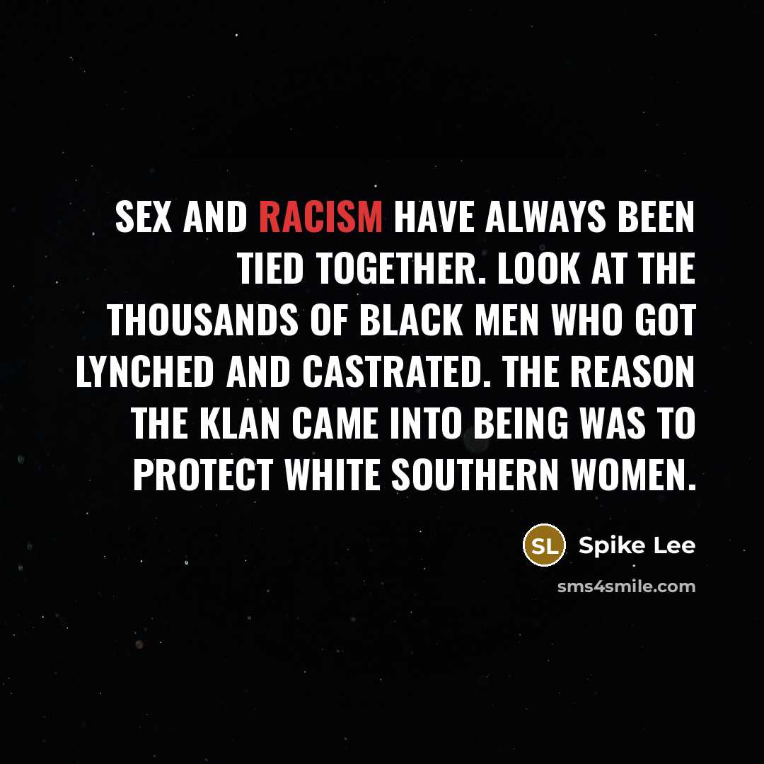 “Sex and racism have always been tied together. Look at…” quote by Spike Lee