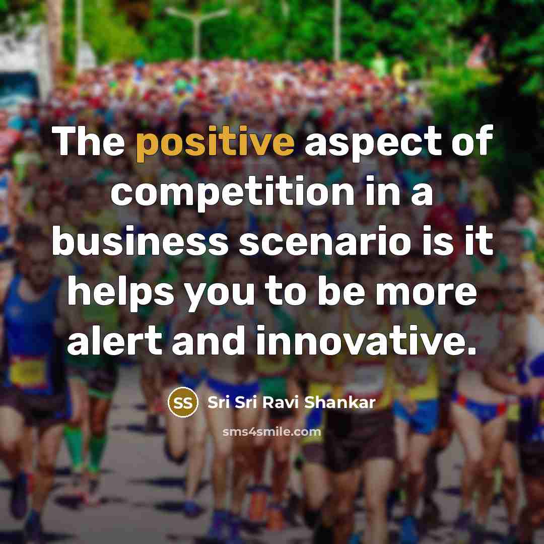 “The positive aspect of competition in a business scenario is…” quote by Sri Sri Ravi Shankar