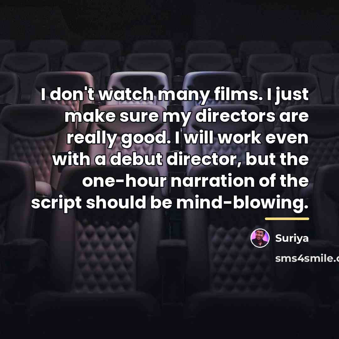 “I don't watch many films. I just make sure my…” quote by Suriya