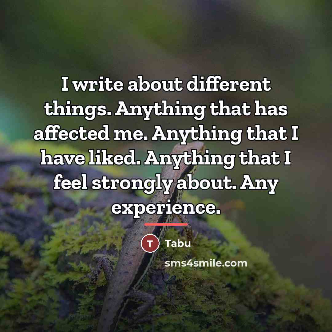 “I write about different things. Anything that has affected me.…” quote by Tabu