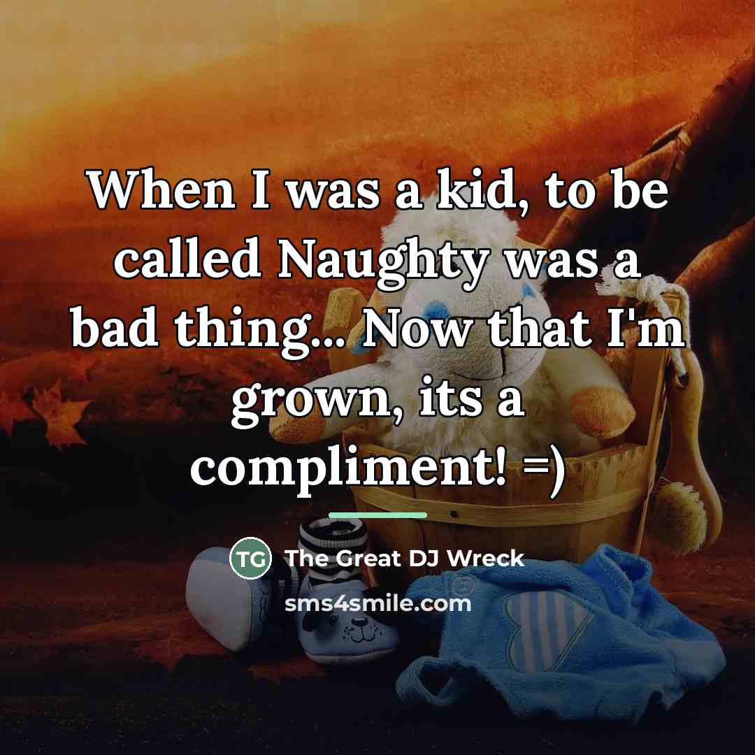 “When I was a kid, to be called Naughty was…” quote by The Great DJ Wreck