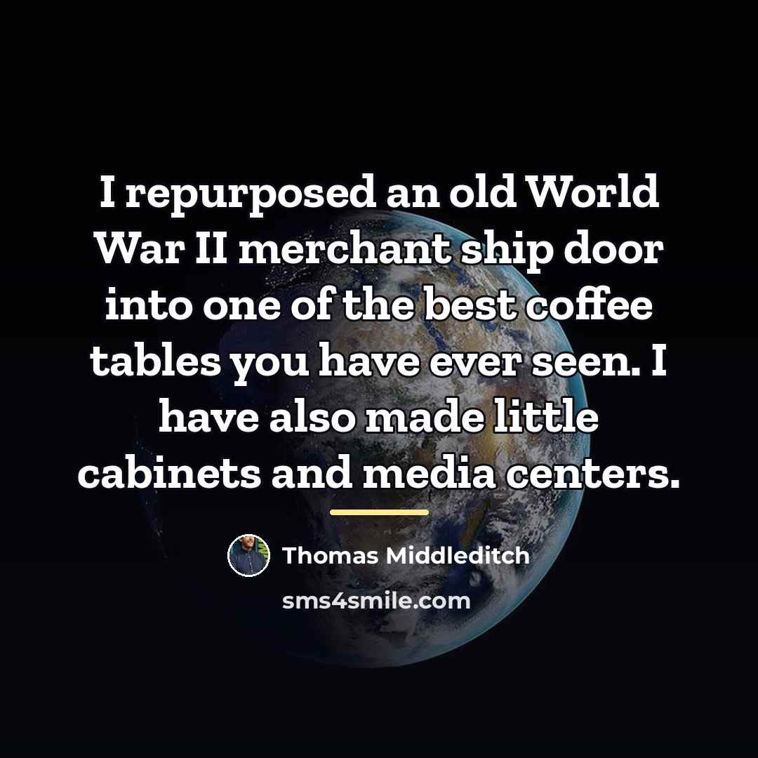 “I repurposed an old World War II merchant ship door…” quote by Thomas Middleditch