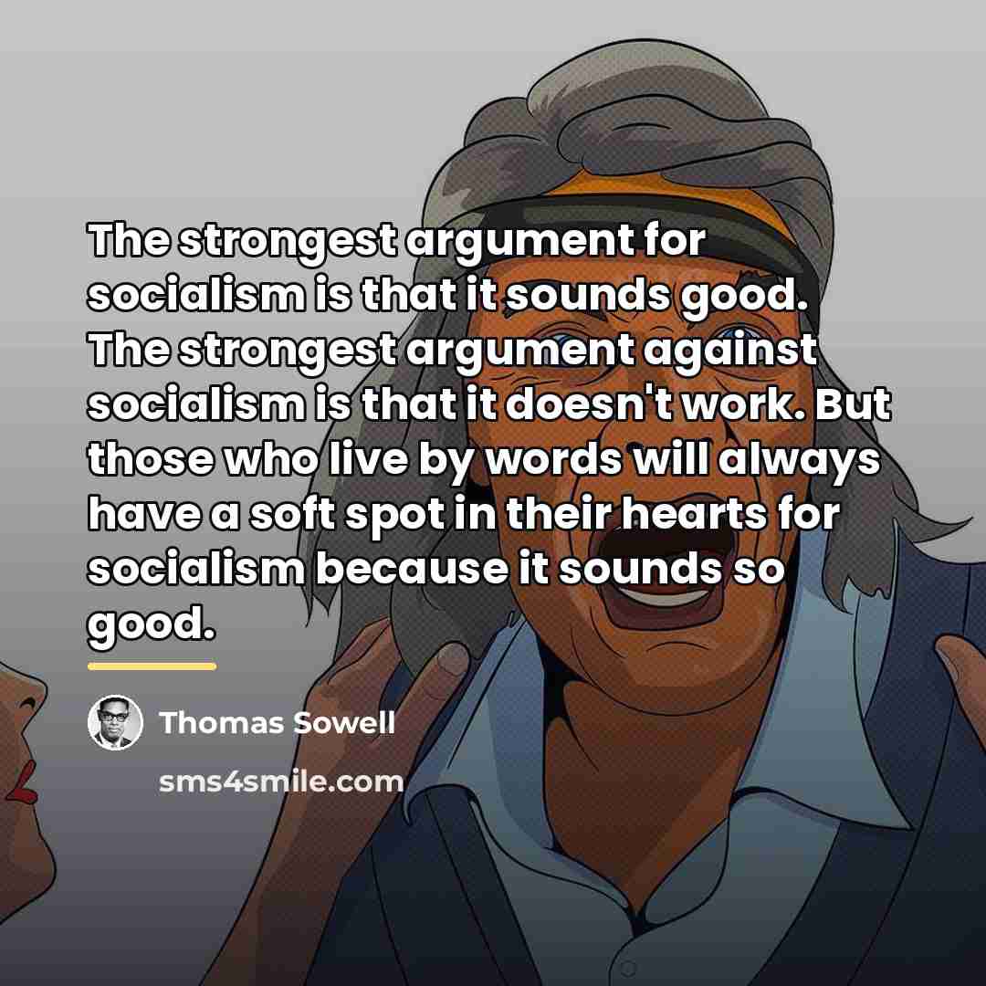 “The strongest argument for socialism is that it sounds good.…” quote by Thomas Sowell