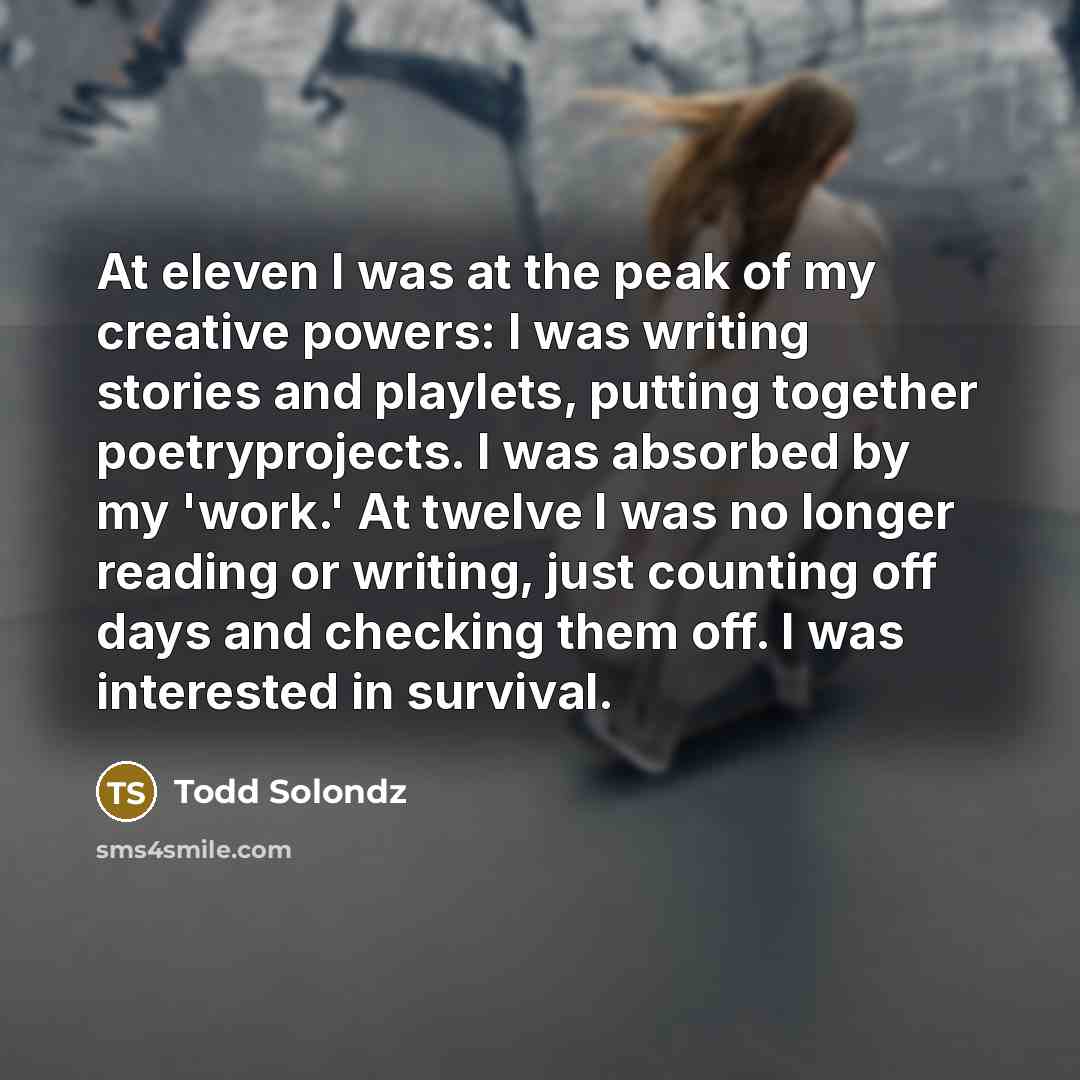 “At eleven I was at the peak of my creative…” quote by Todd Solondz