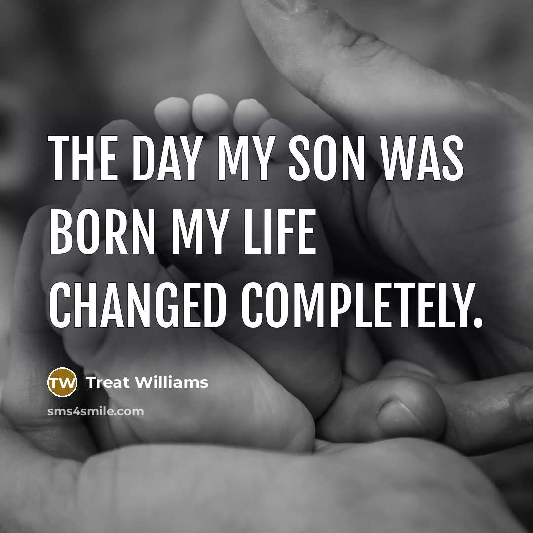 “The day my son was born my life changed completely.…” quote by Treat Williams