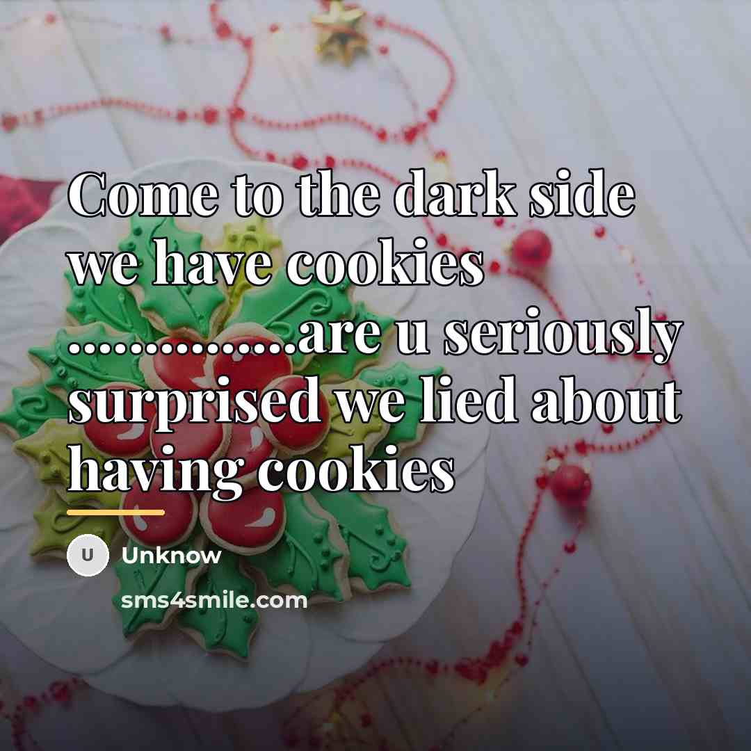 “Come to the dark side we have cookies ...............are u…” quote by Unknow